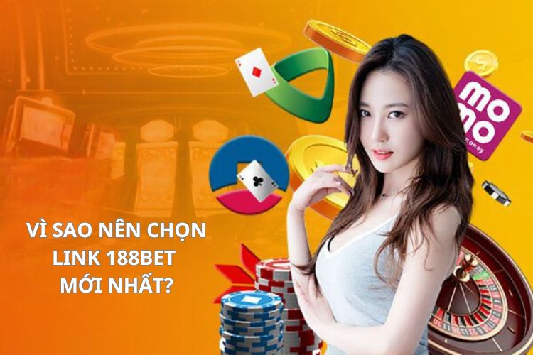 Vì sao nên chọn link 188Bet mới nhất?